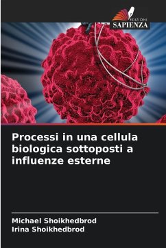 Processi in una cellula biologica sottoposti a influenze esterne - Shoikhedbrod, Michael;Shoikhedbrod, Irina