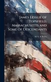 James Lesslie of Topsfield, Massachusetts and Some of Descendants James Lesslie of Topsfield, Massachusetts and Some of Descendants