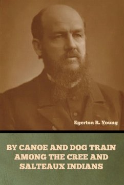 Cover By Canoe and Dog Train among the Cree and Salteaux Indians
