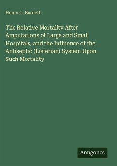 Cover The Relative Mortality After Amputations of Large and Small Hospitals, and the Influence of the Antiseptic (Listerian) System Upon Such Mortality