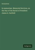 In memoriam. Memorial Services, on the Day of the Burial of President James A. Garfield