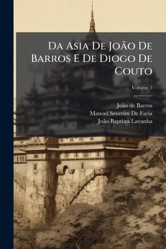 Da Asia De João De Barros E De Diogo De Couto - de Barros, Joã£o; De Faria, Manoel Severim; Lavanha, Joã£o Baptista Da Asia De João De Barros E De Diogo De Couto - de Barros, Joã£o; De Faria, Manoel Severim; Lavanha, Joã£o Baptista