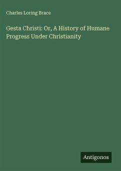 Cover Gesta Christi: Or, A History of Humane Progress Under Christianity