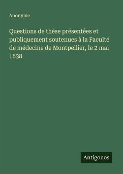 Cover Questions de thèse présentées et publiquement soutenues à la Faculté de médecine de Montpellier, le 2 mai 1838