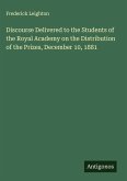 Discourse Delivered to the Students of the Royal Academy on the Distribution of the Prizes, December 10, 1881