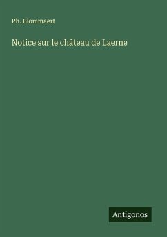 Notice sur le château de Laerne - Blommaert, Ph.
