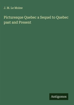 Cover Picturesque Quebec a Sequel to Quebec past and Present