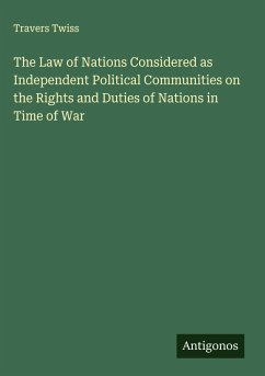 Cover The Law of Nations Considered as Independent Political Communities on the Rights and Duties of Nations in Time of War