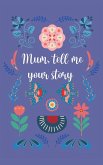 Mum, tell me your story Mum, tell me your story