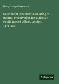 Calendar of Documents, Relating to Ireland, Preserved in her Majesty's Public Record Office, London, 1171-1251