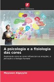 A psicologia e a fisiologia das cores