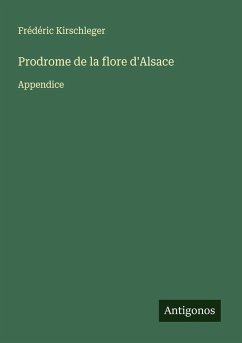 Prodrome de la flore d'Alsace - Kirschleger, Frédéric Prodrome de la flore d'Alsace - Kirschleger, Frédéric