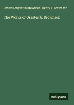 The Works of Orestes A. Brownson Cover The Works of Orestes A. Brownson