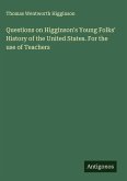 Questions on Higginson's Young Folks' History of the United States. For the use of Teachers