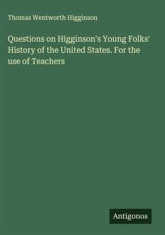 Cover Questions on Higginson's Young Folks' History of the United States. For the use of Teachers