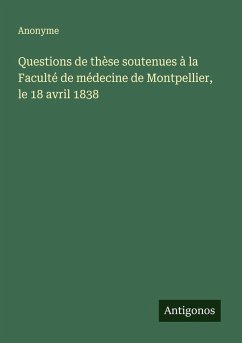 Cover Questions de thèse soutenues à la Faculté de médecine de Montpellier, le 18 avril 1838
