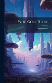 Who Goes There Who Goes There