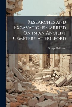 Cover Researches and Excavations Carried On in an Ancient Cemetery at Frilford
