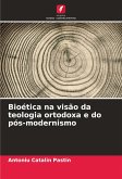 Bioética na visão da teologia ortodoxa e do pós-modernismo Bioética na visão da teologia ortodoxa e do pós-modernismo