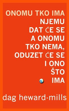 Cover Onomu Tko Ima Njemu Dat Ce Se A Onomu Tko Nema, Oduzet Ce Se I Ono sto Ima (eBook, ePUB)