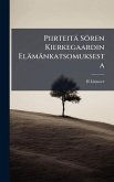 Piirteitä Sören Kierkegaardin Elämänkatsomuksesta Piirteitä Sören Kierkegaardin Elämänkatsomuksesta