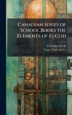 Canadian Series of School Books the Elements of Euclid Canadian Series of School Books the Elements of Euclid