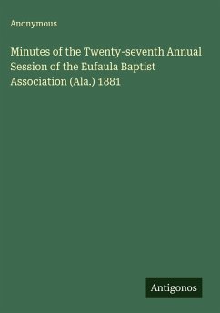 Minutes of the Twenty-seventh Annual Session of the Eufaula Baptist Association (Ala.) 1881 - Anonymous