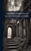 The New York Pulpit in the Revival of 1858 The New York Pulpit in the Revival of 1858