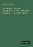 La repubblica argentina, l'immigrazione italiana e la Società di navigazione a vapore italo-platense La repubblica argentina, l'immigrazione italiana e la Società di navigazione a vapore italo-platense