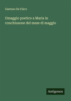 Omaggio poetico a Maria in conchiusone del mese di maggio - Falco, Gaetano de Omaggio poetico a Maria in conchiusone del mese di maggio - Falco, Gaetano de