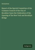 Report of the Special Committee of the Common Council of the City of Brooklyn Upon the Celebration of the Opening of the New York and Brooklyn Bridge