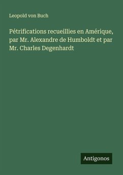Cover Pétrifications recueillies en Amérique, par Mr. Alexandre de Humboldt et par Mr. Charles Degenhardt