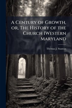 Cover A Century of Growth, or, The History of the Church IWestern Maryland