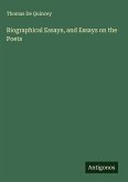 Biographical Essays, and Essays on the Poets