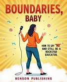 Boundaries, Baby: How to Say 'No' and Still Be a Rockstar Educator,