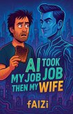 AI Took My Job Then My Wife AI Took My Job Then My Wife