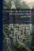 Voyage Au Rio Curuà, 20 Novembre 1900-7 Mars 1901