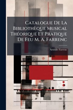 Cover Catalogue De La Bibliothèque Musical ThÃ(c)orique Et Pratique De Feu M. A. Farrenc