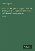 History of Religion in England from the Opening of the Long Parliament to the End of the Eighteenth Century