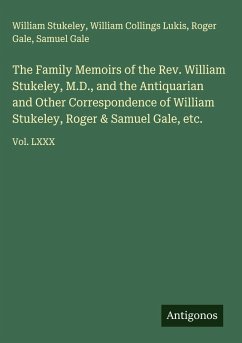 Cover The Family Memoirs of the Rev. William Stukeley, M.D., and the Antiquarian and Other Correspondence of William Stukeley, Roger & Samuel Gale, etc.