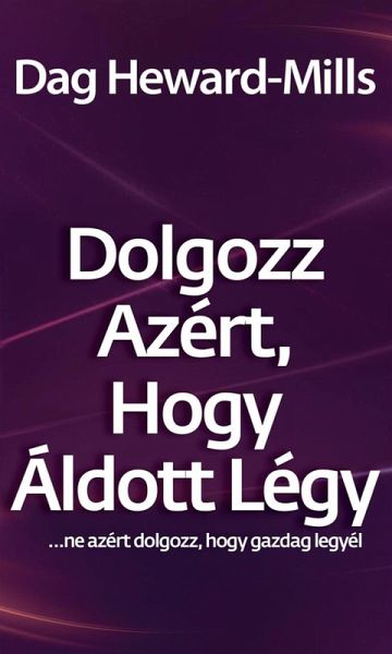 Dolgozz azért, hogy áldott légy...Ne azért dolgozz, hogy gazdag legyél (eBook, ePUB)