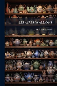 Les Grès Wallons - Bastelaer, D A van