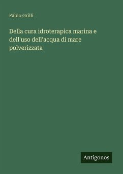 Della cura idroterapica marina e dell'uso dell'acqua di mare polverizzata - Grilli, Fabio