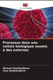 Processus dans une cellule biologique soumis à des externes