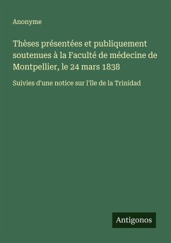 Cover Thèses présentées et publiquement soutenues à la Faculté de médecine de Montpellier, le 24 mars 1838