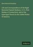 Life and Correspondence of the Right Reverend Samuel Seabury, D. D., First Bishop of Connecticut, and of the Episcopal Church in the United States of America