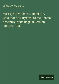 Cover Message of William T. Hamilton, Governor of Maryland, to the General Assembly, at its Regular Session, January, 1882
