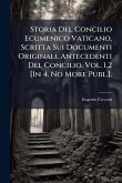 Storia Del Concilio Ecumenico Vaticano, Scritta Sui Documenti Originali. Antecedenti Del Concilio. Vol. 1,2 [In 4. No More Publ.].