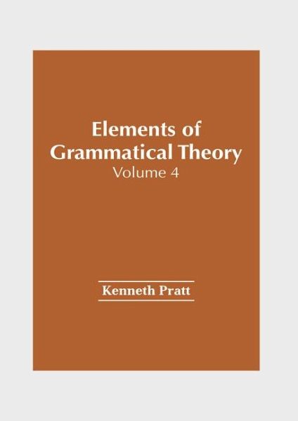 Elements of Grammatical Theory: Volume 4 Elements of Grammatical Theory: Volume 4