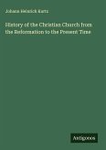 History of the Christian Church from the Reformation to the Present Time